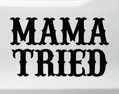 Mama Tried Vinyl Decal – V2 Country Western Style – Die Cut Sticker