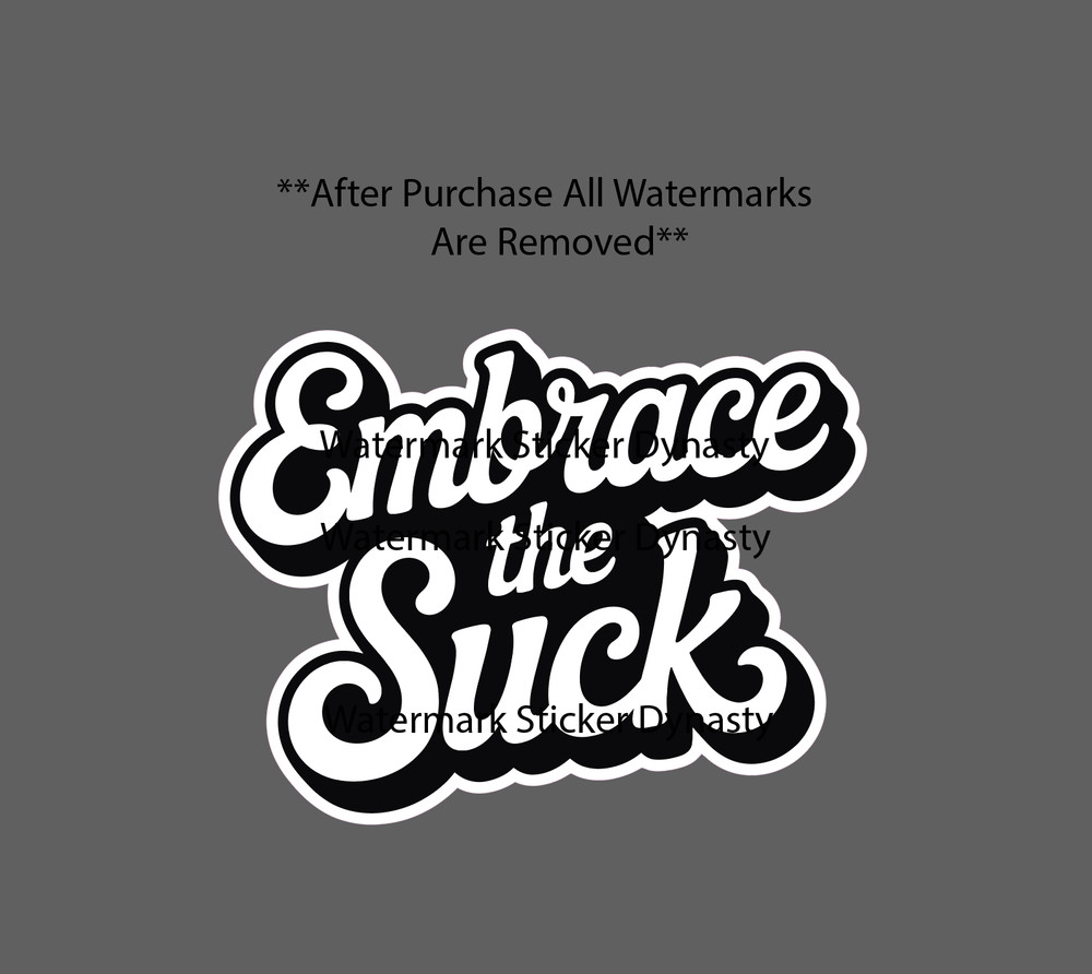 Embrace The Suck Sticker Waterproof Decal Quote Work Business Time Gift NEW