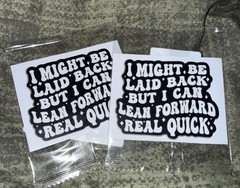 2 Piece – 3“ X 3“ Decal Sticker “Might Be Laid-Back, Lean Forward Real Quick”