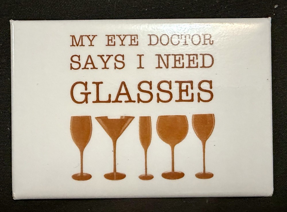 My Doctor Says I Need Glasses Funny Refrigerator Magnet Wine Lover Gag Gift New