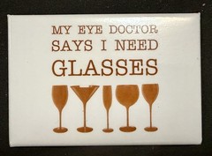 My Doctor Says I Need Glasses Funny Refrigerator Magnet Wine Lover Gag Gift New
