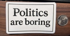 Politics Are Boring – Glossy Vinyl Sticker