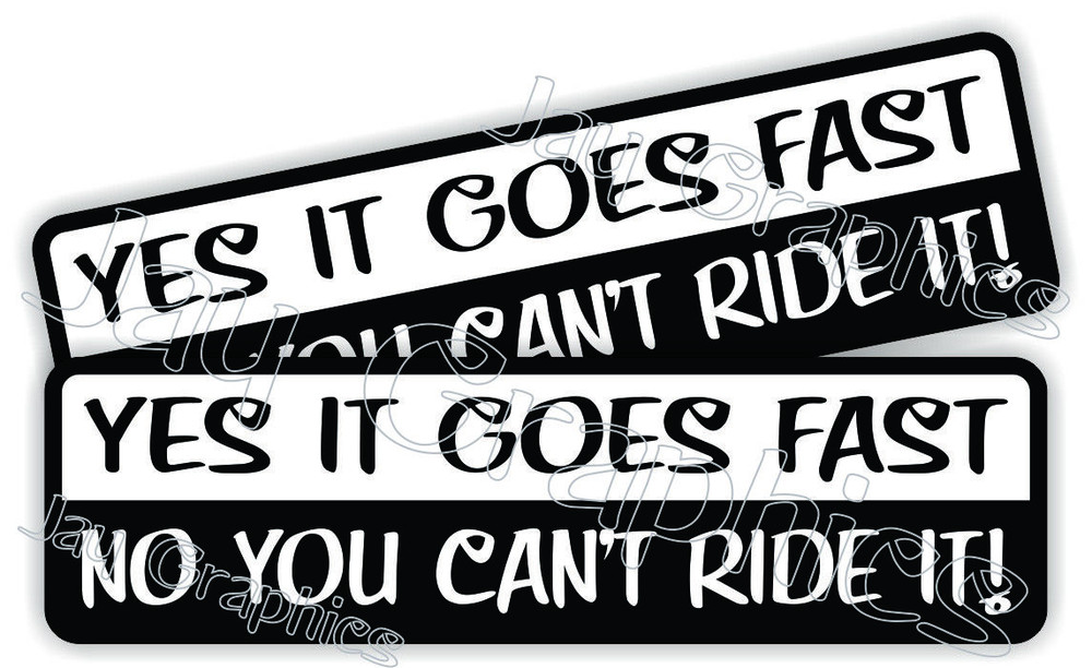 (2) Yes it Goes Fast No You Cant Ride It Sticker Decal