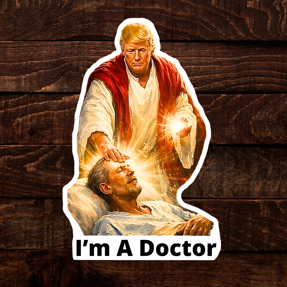 Trump Sticker “IM A DOCTOR” Meme Waterproof Vinyl Laminated NEW 10/25/50/100