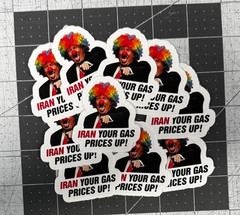 Trump Clown “Iran Your Gas Prices Up!” Sticker 10 Pack Funny Meme Vinyl 2″
