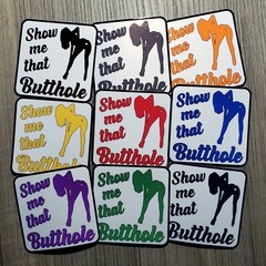 Show Me That Butthole – Laminated Vinyl Waterproof Sticker- 2 Sizes Available