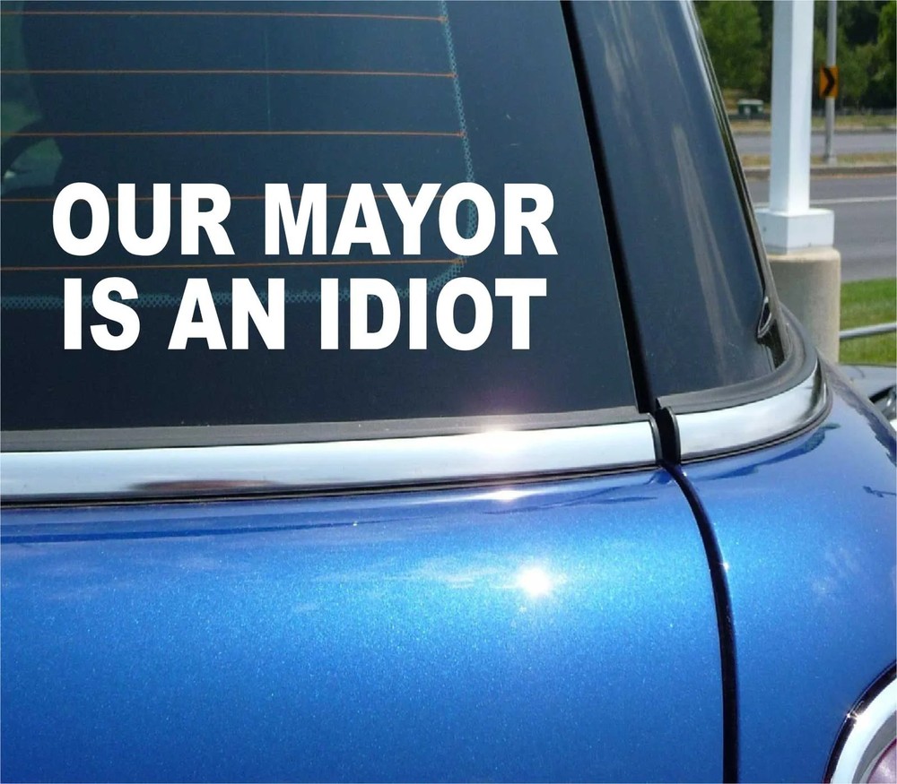 OUR MAYOR IS AN IDIOT POLITICS ELECTION CAR DECAL BUMPER STICKER WALL