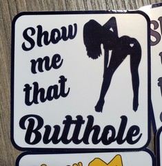 Show Me That Butthole – Laminated Vinyl Waterproof Sticker- 2 Sizes Available