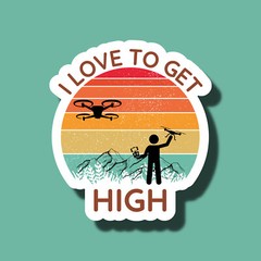 I Love To Get High Drone Pilot Aerial Funny 3″ Vinyl Sticker
