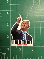 Trump “I DID THAT – I’M ALSO A PEDO” Stickers -10pc- Decals for Gas Pump