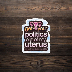 Get Your Politics Out of My Uterus Women’s Rights Sticker #1100