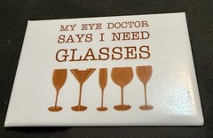 My Doctor Says I Need Glasses Funny Refrigerator Magnet Wine Lover Gag Gift New