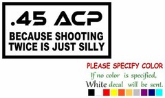 .45 ACP Because Vinyl Decal Sticker Car Truck window Bumper Various Sizes