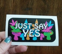 4″ Just Say Yes Decal Printed Vinyl Sticker Weed Drugs Pot Shrooms 420 Friendly