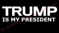 TRUMP IS MY PRESIDENT Donald Trump FOR EVERYONE 2016 Vinyl Decal Bumper Sticker